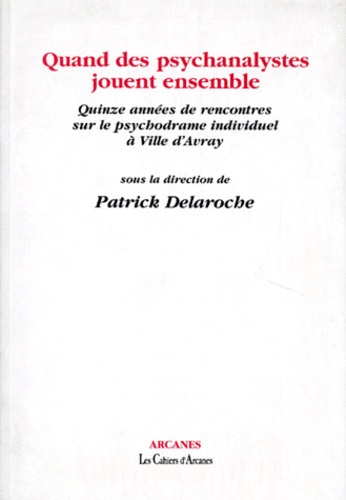 QUAND DES PSYCHANALYSTES JOUENT ENSEMBLE. Quinze années de rencontres sur le psychodrame individuel