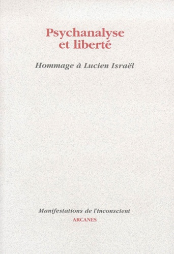 Psychanalyse et liberté. Hommage à Lucien Israël, Actes des Journées de l'IFRAS, Juin 1997, Nancy