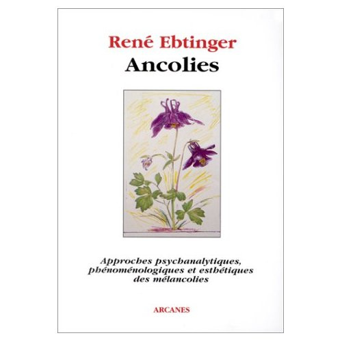 ANCOLIES. Approches psychanalytiques, phénoménologiques et esthétiques des mélancolies