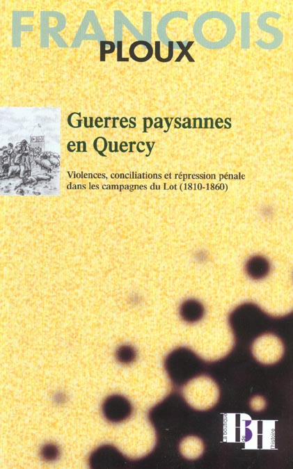 Guerres paysannes en Quercy. Violences, conciliations et répression pénale dans les campagnes du Lot