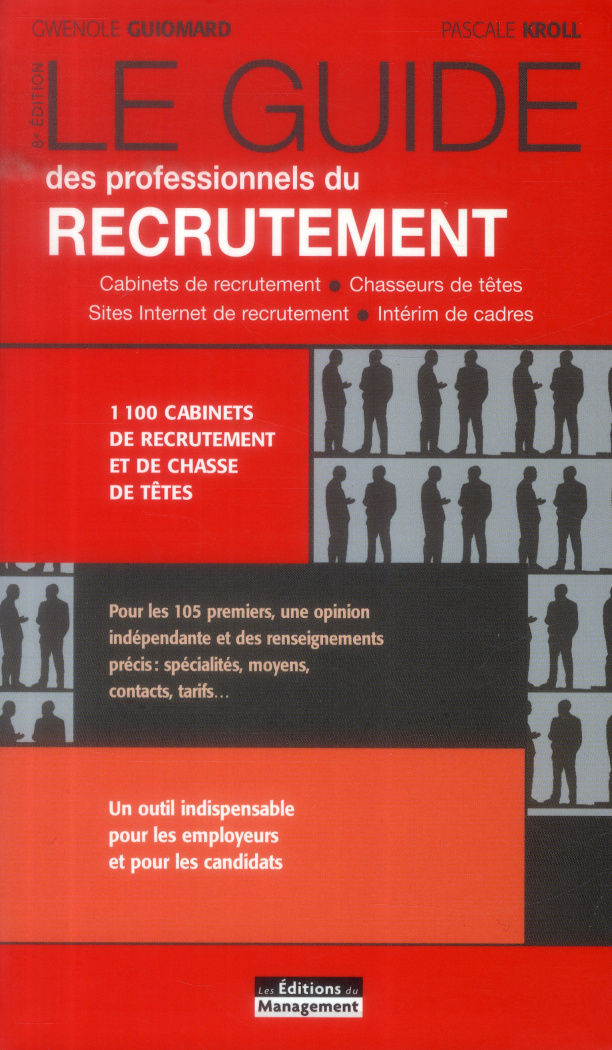 LE GUIDE DES PROFESSIONNELS DU RECRUTEMENT - 1400 CABINETS DE RECRUTEMENT ET DE CHASSEUR DE TETES.