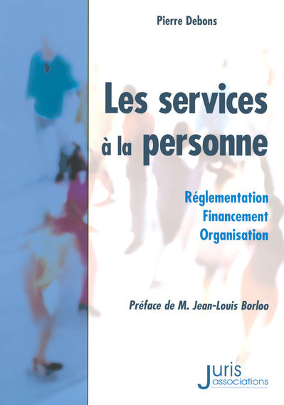 Les services à la personne. Réglementation, financement, organisation