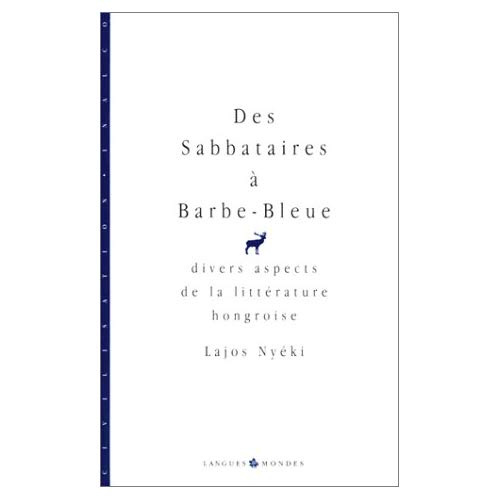 Des sabbataires à Barbe-Bleue. Divers aspects de la littérature hongroise