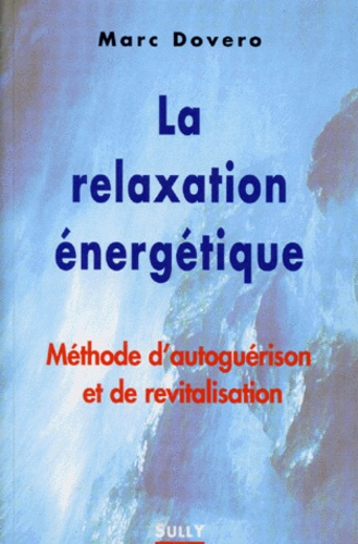 LA RELAXATION ENERGETIQUE. Méthode d'autoguérison et de revitalisation