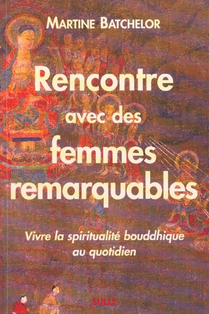 Rencontre avec des femmes remarquables. Vivre la spiritualité bouddhique au quotidien