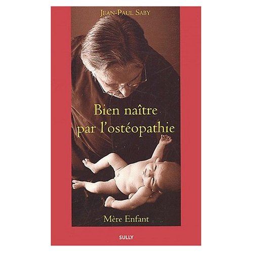 Bien naître par l'ostéopathie. Mère enfant