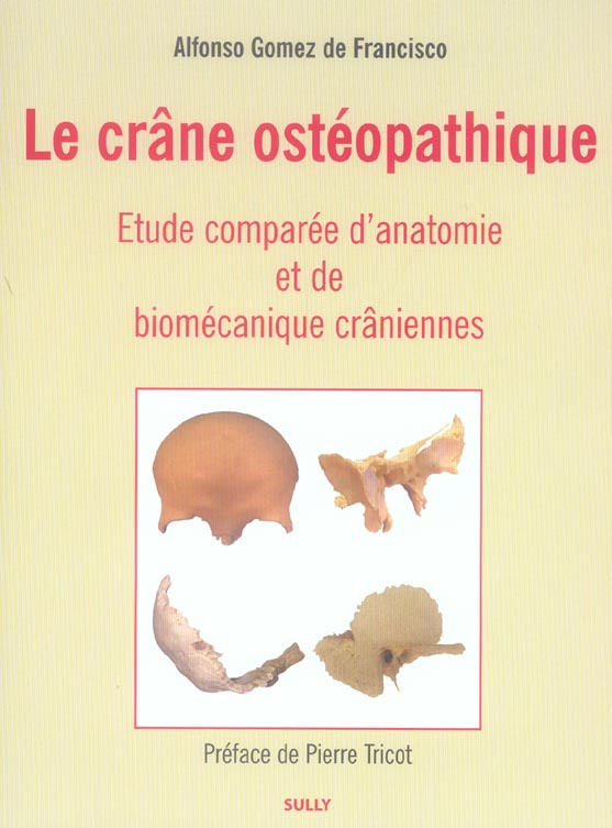 Le crâne ostéopathique. Etude comparée d'anatomie et de biomécanique crâniennes