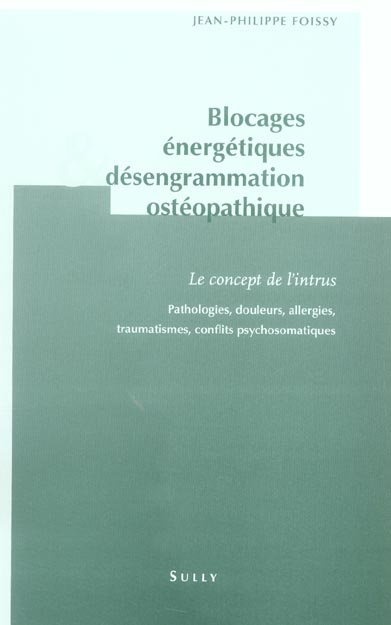 Blocages énergétiques & désengrammation ostéopathique. Le concept de l'intrus