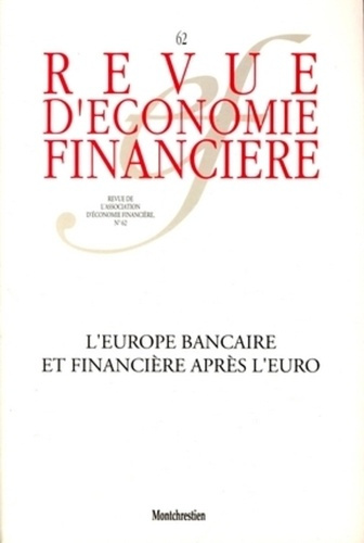 Revue d'économie financière N° 62 : L'Europe bancaire et financière après l'euro : Banking and Finan