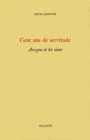 Cent ans de servitude. Aragon et les siens