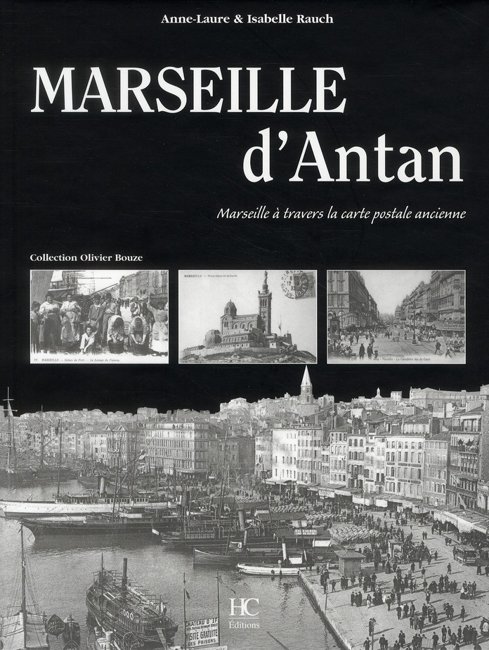 Marseille d'Antan. Marseille à travers la carte postale ancienne, Collection Olivier Bouze