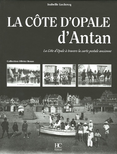 La Côte d'Opale d'Antan. La Côte D'Opale à travers la carte postale ancienne