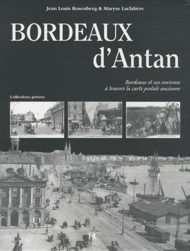 Bordeaux d'Antan. Bordeaux et ses environs à travers la carte postale ancienne