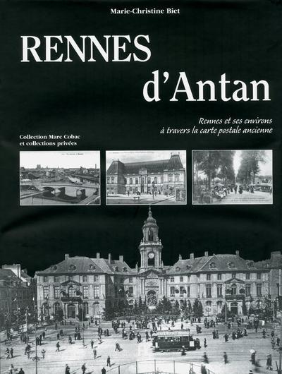 Rennes d'Antan. Rennes et ses environs à travers la carte postale ancienne