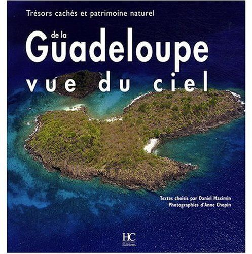 La Guadeloupe vue du ciel. Trésors cachés et patrimoine naturel