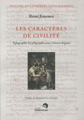 Les caractères de civilité. Typographie & calligraphie sous l'Ancien Régime, France, XVIe-XIXe siècl