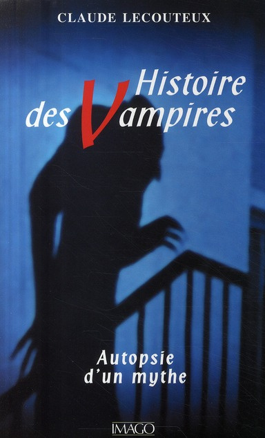 HISTOIRE DES VAMPIRES. Autopsie d'un mythe