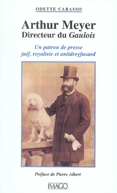Arthur Meyer, directeur du Gaulois. Un patron de presse juif, royaliste et antidreyfusard