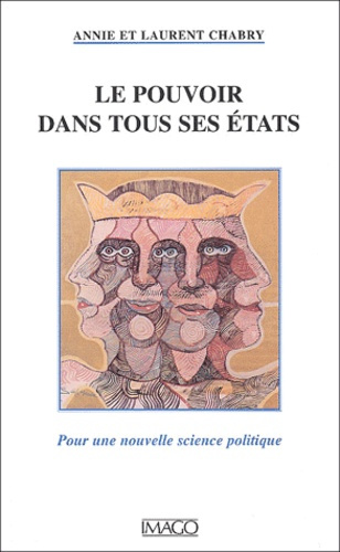 Le pouvoir dans tous ses états. Pour une nouvelle science politique