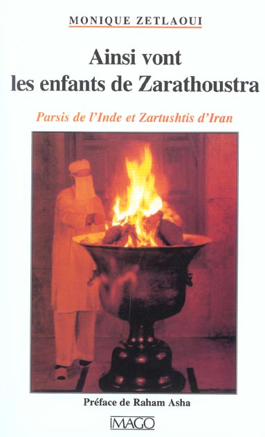 Ainsi vont les enfants de Zarathoustra. Parsis de l'Inde et Zartushtis d'Iran