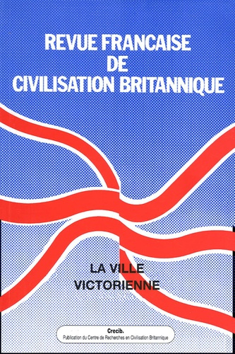 Revue française de civilisation britannique Volume 12 N° 3, Automne 2003 : La ville victorienne