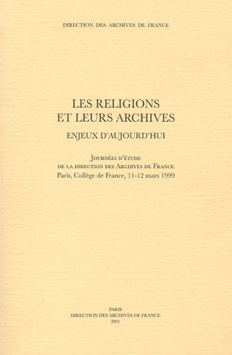 Les religions et leurs archives. Enjeux d'aujourd'hui
