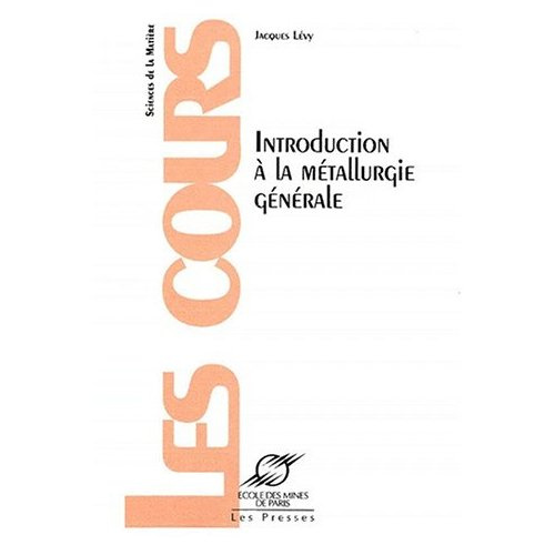 INTRODUCTION A LA METALLURGIE GENERALE. Sciences de la Matière, Les cours