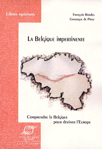 LA BELGIQUE IMPERTINENTE COMPRENDRE LA BELGIQUE POUR DEVINER L'EUROPE