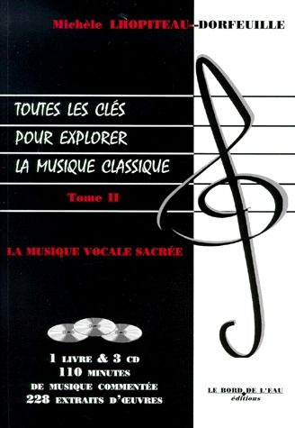 TOUTES LES CLES POUR EXPLORER LA MUSIQUE CLASSIQUE. Tome 2, La musique vocale sacrée, Avec 3 CD