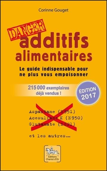 ADDITIFS ALIMENTAIRES DANGER. LE GUIDE INDISPENSABLE POUR NE PLUS VOUS EMPOISONNER