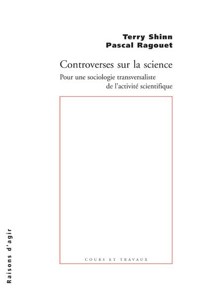 Controverses sur la science. Pour une sociologie transversaliste de l'activité scientifique