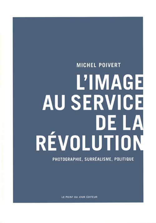 L'image au service de la révolution. Photographie, surréalisme, politique