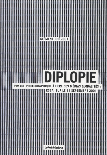 Diplopie. L'image photographique à l'ère des médias globalisés : essai sur le 11 septembre 2001