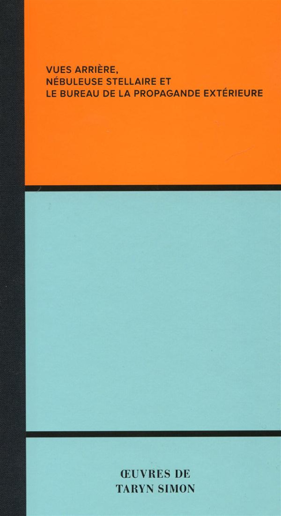 Vues arrière, nébuleuse stellaire et le bureau de la propagande extérieure. Oeuvres de Taryn Simon