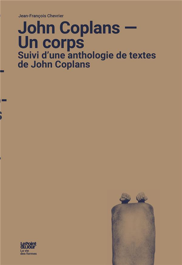 John Coplans - Un corps. Suivi d'une anthologie de textes de John Coplans