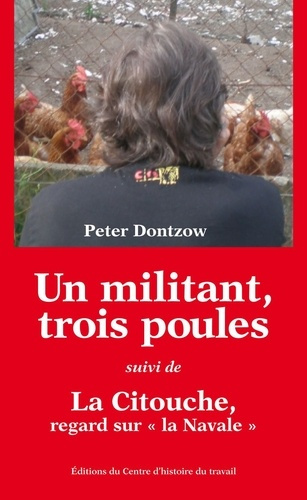 Un militant, trois poules. Suivi de La Citouche, regard sur "la Navale"