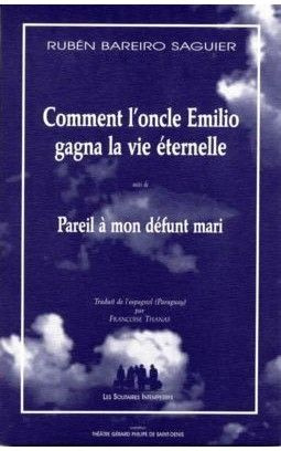 Comment l'oncle Emilio gagna la vie éternelle. Suivi de Pareil à mon défunt mari