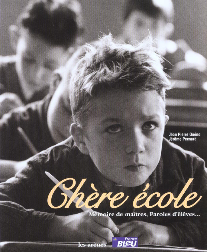 Chère école. Mémoire de maîtres, paroles d'élèves...