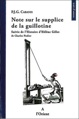 Note sur le supplice de la guillotine / Suivie de L'histoire d'Hélène Gillet de Charles Nodier