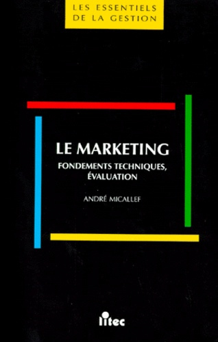 LE MARKETING. Fondements techniques, évaluation