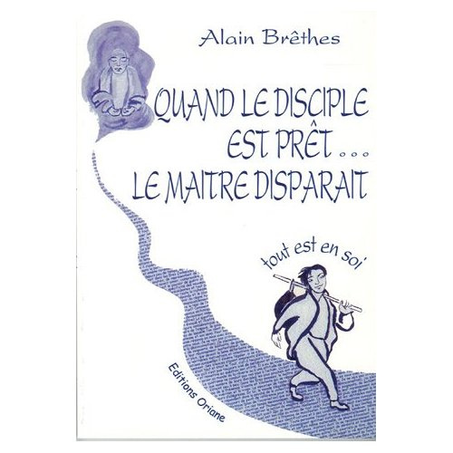 Quand le disciple est prêt, le maître disparaît. Tout est en soi