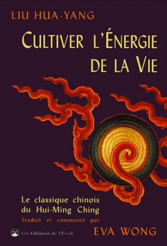 CULTIVER L'ENERGIE DE LA VIE. Le traité du Hui-Ming Ching