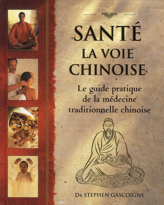 Santé La voie chinoise. Guide pratique de la médecine traditionnelle chinoise