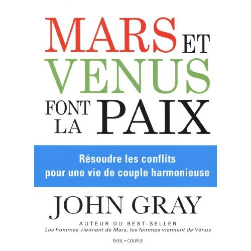 Mars et Vénus font la paix. Résoudre les conflits pour une vie de couple harmonieuse