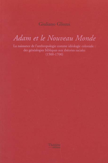 Adam et le Nouveau Monde. La naissance de l'anthropologie comme idéologie coloniale : des généalogie