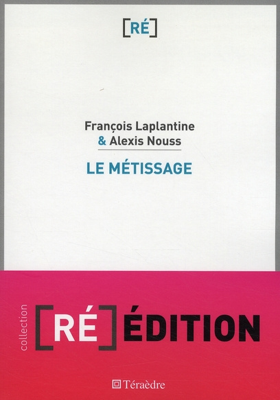 Le métissage. Un exposé pour comprendre, un essai pour réfléchir