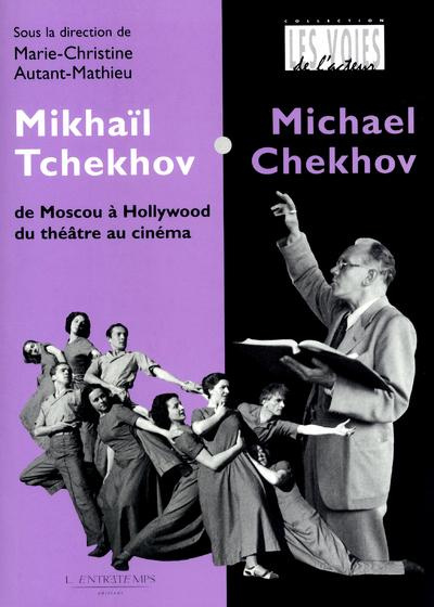 Mikhaïl Tchekhov / Michael Chekhov. De Moscou à Hollywood, du théâtre au cinéma