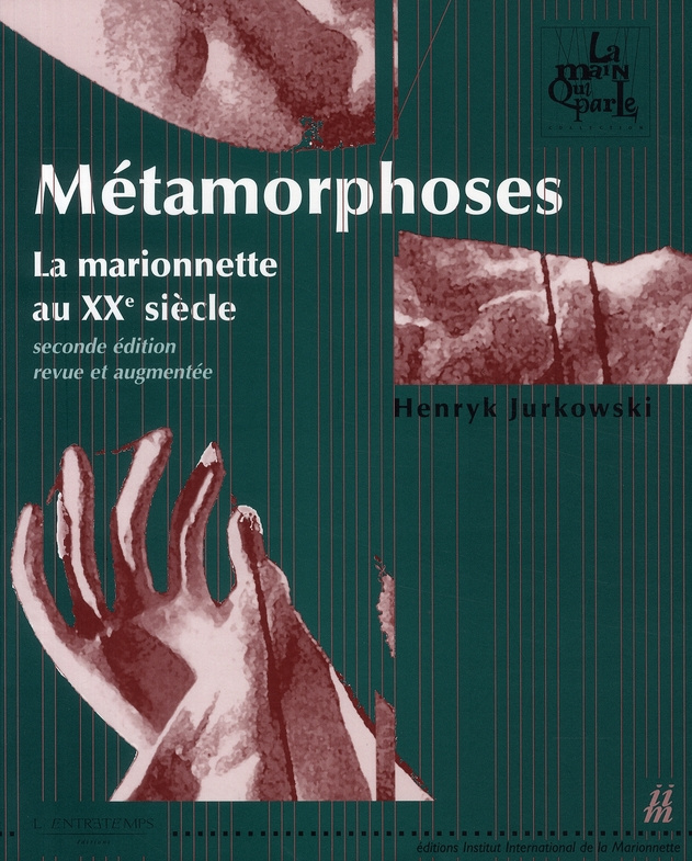 Métamorphoses. La marionnette au XXe siècle, 2e édition revue et augmentée