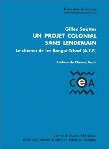 Un projet colonial sans lendemain. Le chemin de fer de Bangui-Tchad (AEF)