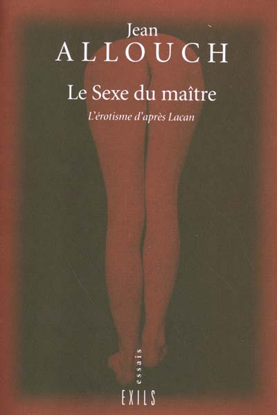 Le sexe du maître. L'érotisme d'après Lacan